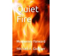 Quiet Fire: My Journey Forward