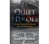 Quiet Heroes: Stories From the Frontlines of the Vietnam War