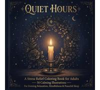 Quiet Hours A Stress Relief Coloring Book for Adults: 50 Calming Illustrations for Evening Relaxation, Mindfulness & Peaceful Sleep