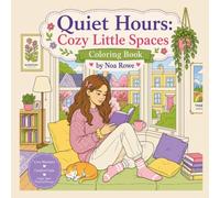 Quiet Hours: Cozy Little Spaces: Bold & Easy Coloring Book for Adults & Teens - Warm Nooks, Snug Interiors, Creative Corners, Gentle Routines & Peaceful Everyday Moments