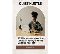 QUIET HUSTLE: 30 Side Income Ideas You Can Start Today Without Quitting Your Job