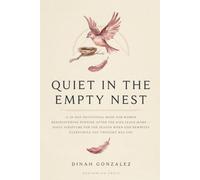 QUIET IN THE EMPTY NEST: A 30-Day Devotional Book for Women Rediscovering Purpose After the Kids Leave Home - Daily Scripture for the Season When God Rewrites Everything You Thought Was You