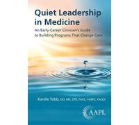 Quiet Leadership in Medicine An Early-Career Clinician's Guide to Building Programs That Change Care - Kardie Tobb - American Association for Physician Leadership - ebook (ePub) - Livre