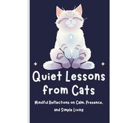 Quiet Lessons from Cats: Mindful Reflections on Calm, Presence, and Simple Living