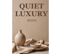 Quiet Luxury Book: An Introduction to Timeless Elegance and Minimalist Fashion | A Guide to Personal Branding | A Coffee Table Essential