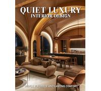 Quiet Luxury Interior Design: Subtle Elegance and Lasting Comfort
