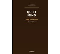 Quiet Mind: Anger and Patience: The Ancient Art of Emotional Mastery