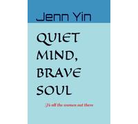 QUIET MIND, BRAVE SOUL: For all the women out there