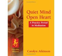 Quiet Mind Open Heart: A Practice Period in Meditation