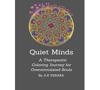 Quiet Minds: A Therapeutic Coloring Journey for Overstimulated Souls