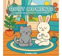 Quiet Moments: A Cute Self-Care Coloring Book: Adorable Cozy Scenes to Calm the Mind and Soothe the Spirit
