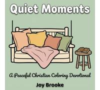 Quiet Moments: A Peaceful Christian Coloring Devotional: A Simple Nature-Themed Coloring Book devotional for Adults, Teens & Kids with Bible Verses for Rest, Reflection & Encouragement