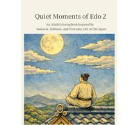 Quiet Moments of Edo 2: An Adult Coloring Book Inspired by Samurai, Stillness, and Everyday Life in Old Japan