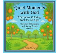 Quiet Moments with God: A Scripture Coloring Book for All Ages: Christian Affirmations and Nature Scenes to Color