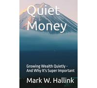 Quiet Money: Growing Wealth Quietly - and Why It's Super Important