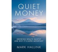 Quiet Money: Growing Wealth Quietly - and Why It's Super Important
