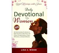 QUIET MORNINGS WITH JESUS: A 365-DAY DEVOTIONAL FOR WOMEN TO BEGIN EACH DAY IN FAITH, PEACE, AND PURPOSE THROUGH SCRIPTURE, PRAYER, AFFIRMATIONS, AND QUIET REFLECTION