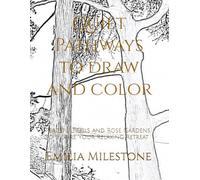 Quiet Pathways to draw and color: PeacefulTrails and Rose Gardens to Inspire Your Relaxing Retreat