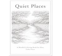 Quiet Places: An Adult Mindfulness Coloring Book for Calm, Focus, and Slow Coloring