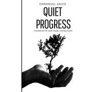 Quiet Progress - Foundations for Slow, Steady, Lasting Growth