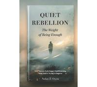 Quiet Rebellion: The Weight of Being Enough: Why Success Feels Empty Until Learning Who You’re Trying to Impress