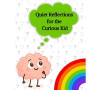 Quiet Reflections for the Curious Kid: A gentle journal of questions for kids who love to wonder