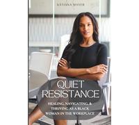 Quiet Resistance: Healing, Navigating, and Thriving as a Black Woman in the Workplace