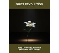 Quiet Revolution: Stop Domestic Violence And Save $500 Billion