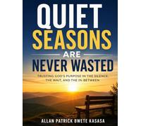 QUIET SEASONS ARE NEVER WASTED: How Waiting, Silence and Delay Shape the Strength You Will One Day Need