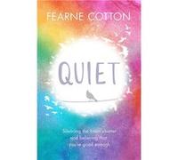Quiet. Silencing the Brain Chatter and Believing That You're Good Enough | Fearne Cotton Fearne CottonFearne Cotton (Auteur)