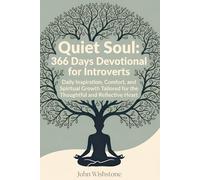 Quiet Soul: 366 Days Devotional for Introverts: Daily Inspiration, Comfort, and Spiritual Growth Tailored for the Thoughtful and Reflective Heart