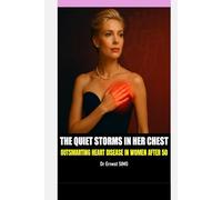 Quiet Storms in Her Chest -1: Outsmarting Cardiovascular Diseases in Women over 50