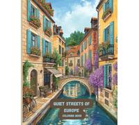 Quiet Streets of Europe Coloring Book: Peaceful Old Town Scenes, Flowing Canals, and Cozy Architecture for Mindful Coloring