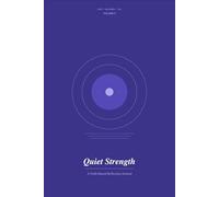 Quiet Strength: A Faith-Based Reflection Journal: Volume 5 - 120 Days of Scripture-Grounded Prompts on Calling, Purpose, and Serving God Where You Are