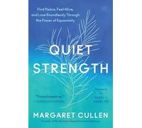 Quiet Strength: Find Peace, Feel Alive, and Love Boundlessly Through the Power of Equanimity