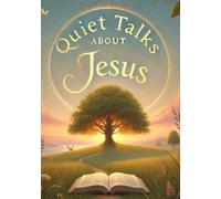 Quiet Talks about Jesus (Large Print Edition): A Spiritual Journey into Faith, Hope, and the Timeless Message of Redemption and Love