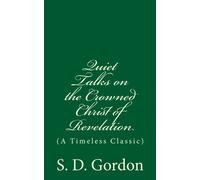 Quiet Talks on the Crowned Christ of Revelation (A Timeless Classic): By S. D. Gordon