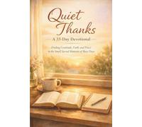 Quiet Thanks: Finding Gratitude, Faith, and Peace in the Small Sacred Moments of Busy Days