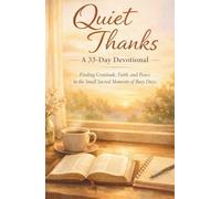 Quiet Thanks: Finding Gratitude, Faith, and Peace in the Small Sacred Moments of Busy Days