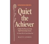 Quiet the Achiever: A Body-First Recovery from High-Functioning Anxiety for Women Who Are Tired of Being Tired