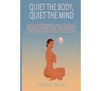 Quiet the Body, Quiet the Mind: AN ILLUSTRATED, SELF-GUIDED, NUDE STRETCH JOURNEY FOR MOMS AND SOON-TO-BE MOMS