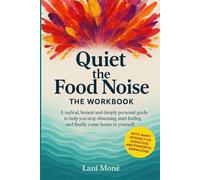 Quiet the Food Noise - The Workbook: A radical, honest and deeply personal guide to help you stop obsessing, start feeling and finally come home to yourself