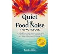 Quiet the Food Noise - The Workbook: A radical, honest and deeply personal guide to help you stop obsessing, start feeling and finally come home to yourself