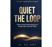 Quiet the Loop: How to Stop Overthinking and Finally Hear Yourself Think