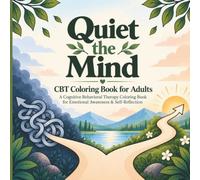 Quiet the Mind CBT Coloring Book for Adults: A Cognitive Behavioral Therapy Coloring Book for Emotional Awareness & Self-Reflection
