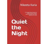 Quiet the Night: A Complete Sleep Solution for ADHD Families: Reclaim Bedtime, Restore Your Child, Rebuild Your Family
