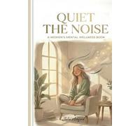 Quiet the Noise: A Gentle Guide for Women Who Think Too Much and Feel