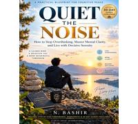 Quiet the Noise: How to Stop Overthinking, Master Mental Clarity, and Live with Decisive Serenity