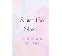 Quiet the Noise: Journal with purpose,Guided Journal to Calm Your Mind, Reduce Stress, and Find Inner Peace
