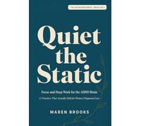 Quiet the Static: Focus and Deep Work for the ADHD Brain - 11 Practices That Actually Hold for Women Diagnosed Late